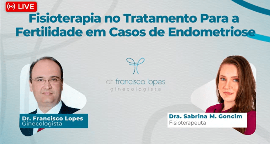 FISIOTERAPIA NO TRATAMENTO DA INFERTILIDADE NOS CASOS DE ENDOMETRIOSE | Dr. Francisco Lopes